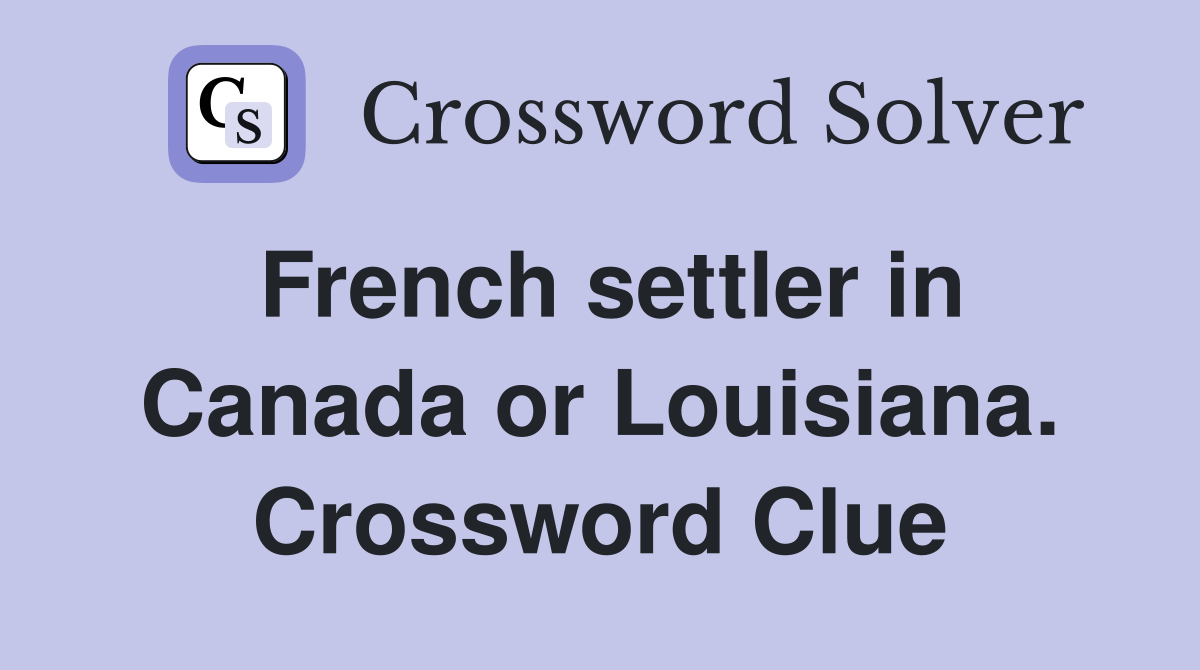 French settler in Canada or Louisiana. Crossword Clue