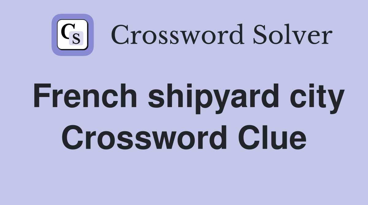 French shipyard city Crossword Clue