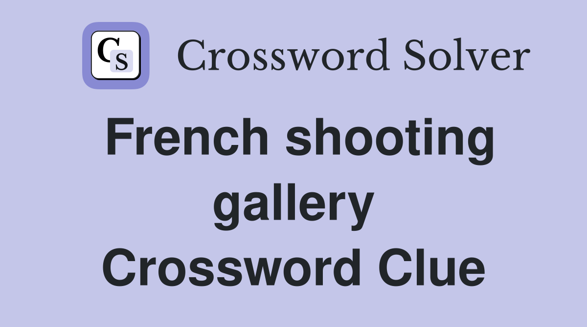French shooting gallery Crossword Clue