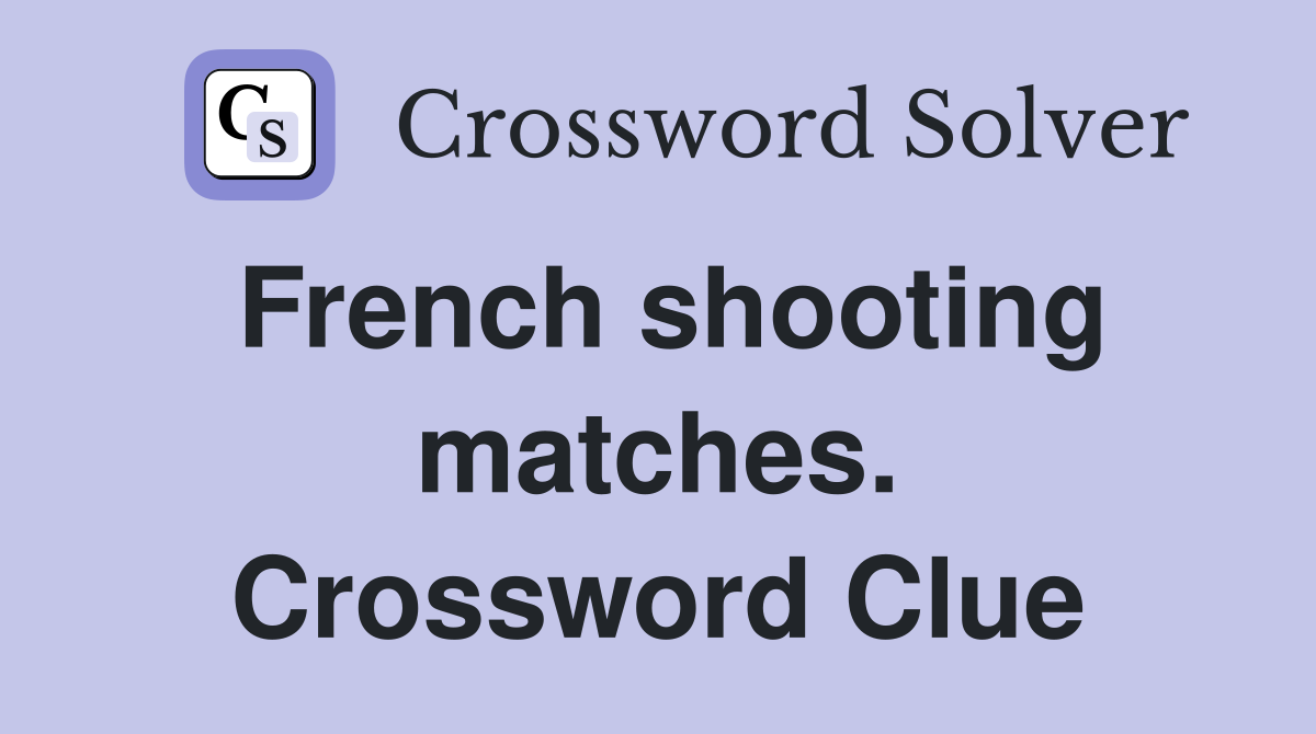 French shooting matches. Crossword Clue
