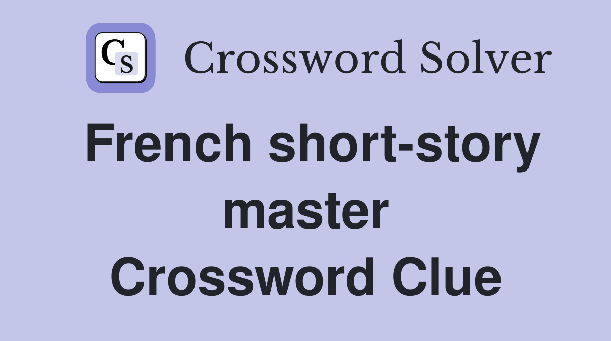 French short-story master Crossword Clue