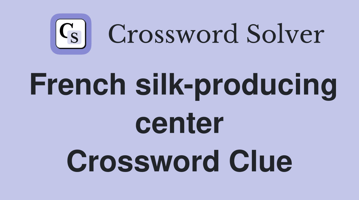 French silk-producing center Crossword Clue