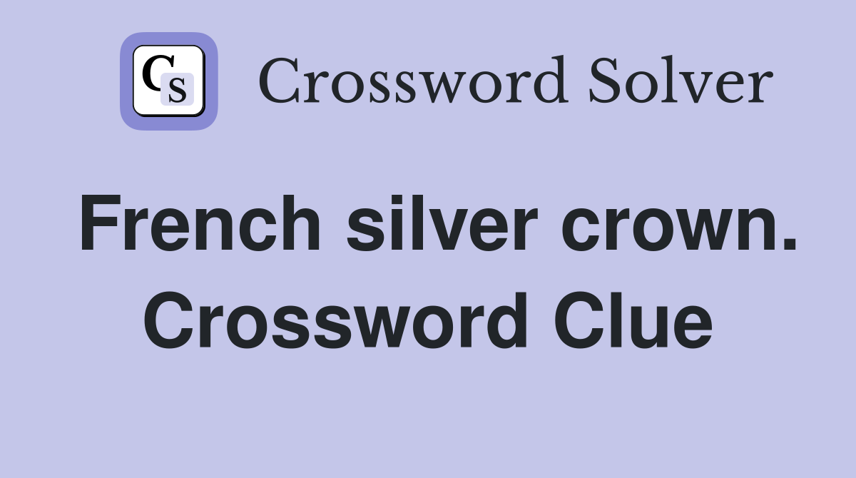 French silver crown. Crossword Clue