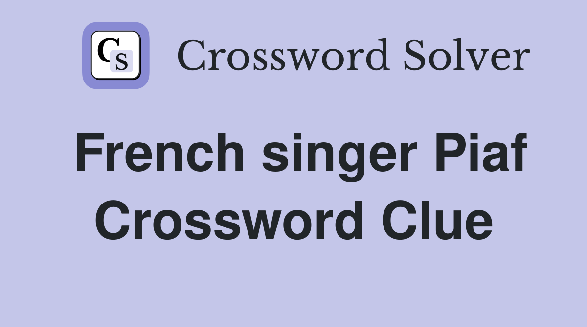 French singer Piaf Crossword Clue