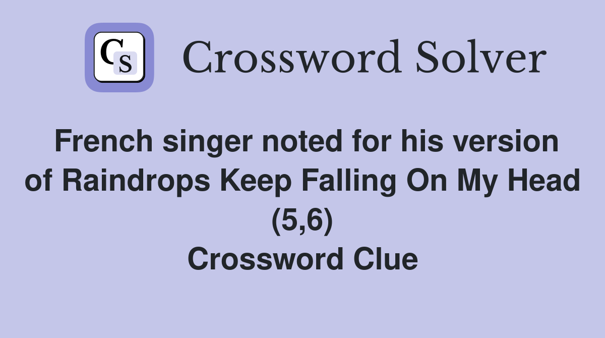 French singer noted for his version of Raindrops Keep Falling On My Head (5,6) Crossword Clue