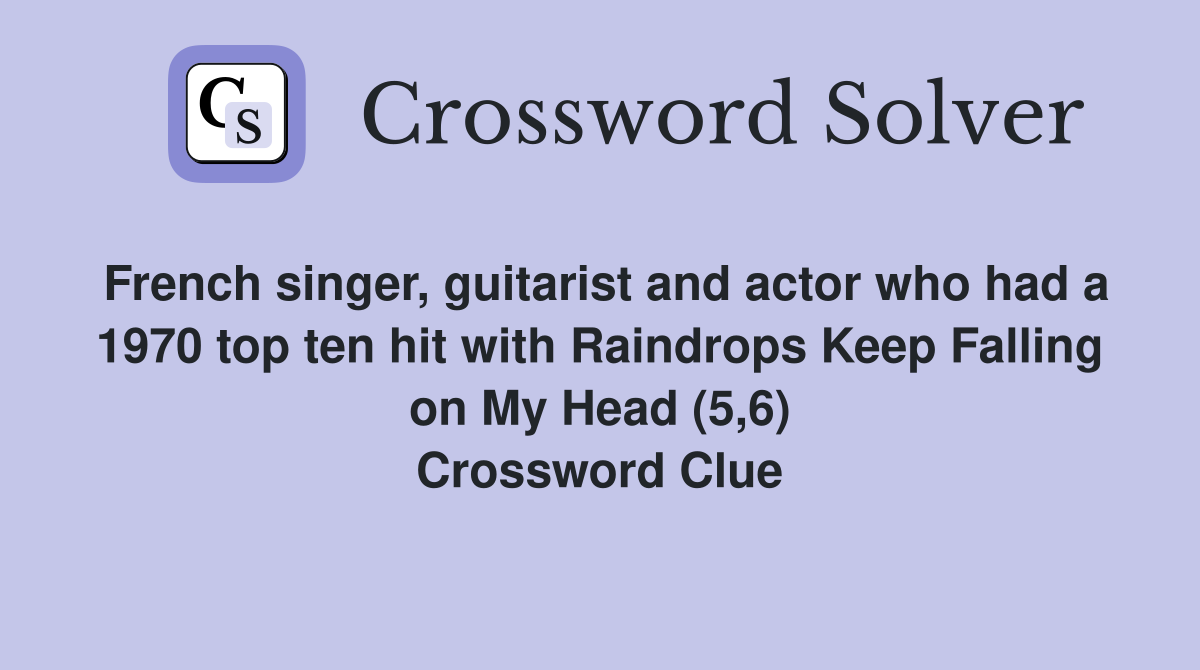 French singer, guitarist and actor who had a 1970 top ten hit with Raindrops Keep Falling on My Head (5,6) Crossword Clue