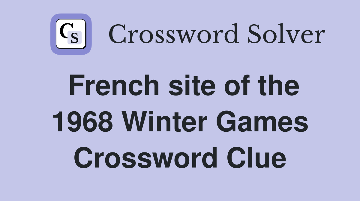 French site of the 1968 Winter Games Crossword Clue