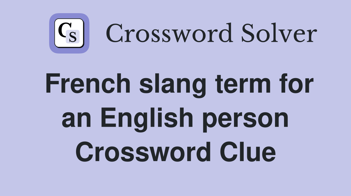 French slang term for an English person Crossword Clue