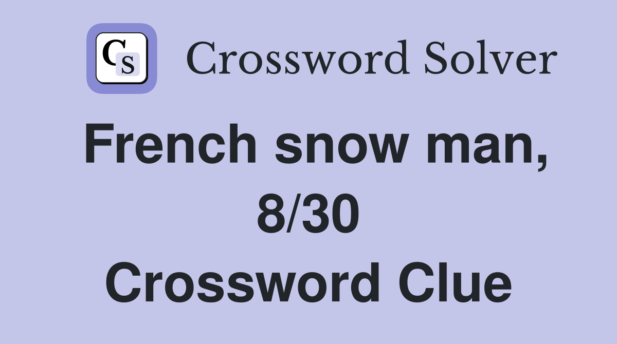 French snow man, 8/30 Crossword Clue