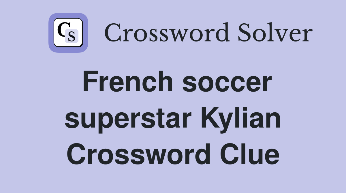 French soccer superstar Kylian Crossword Clue