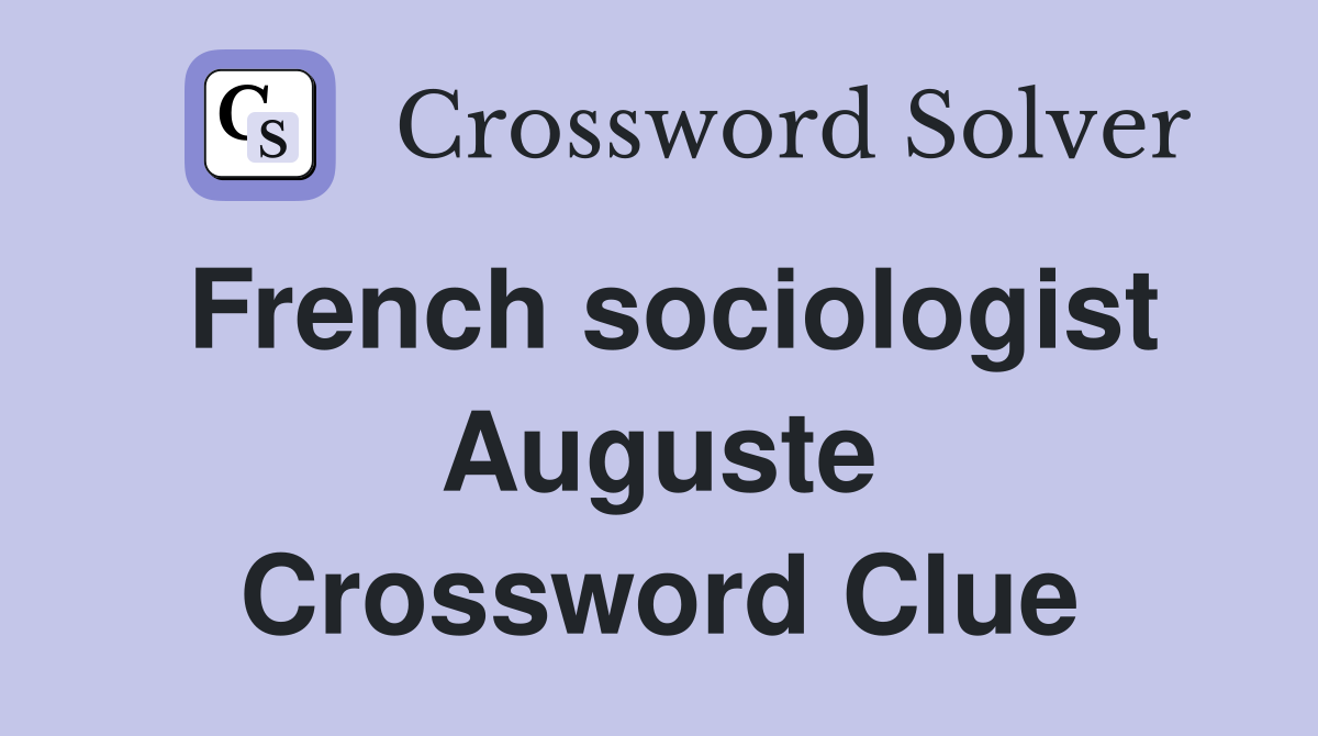 French sociologist Auguste Crossword Clue