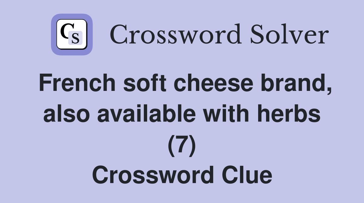 French soft cheese brand, also available with herbs (7) Crossword Clue