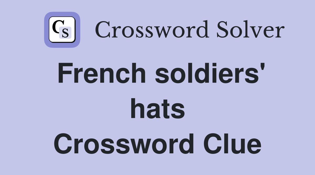 French soldiers' hats Crossword Clue