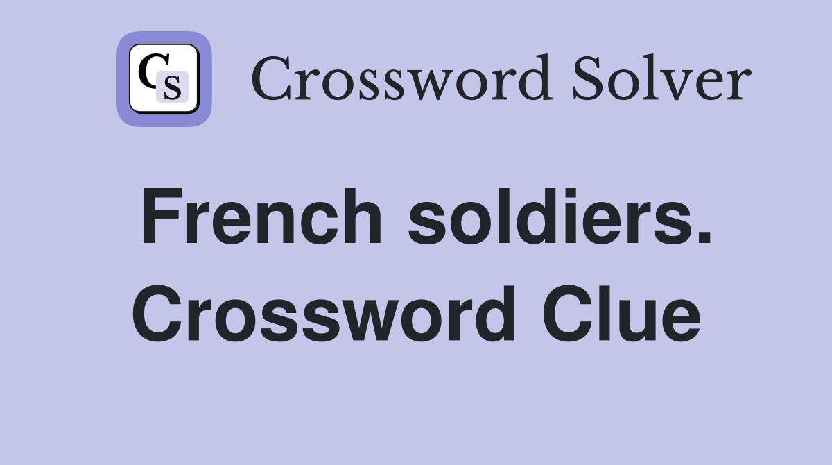 French soldiers. Crossword Clue