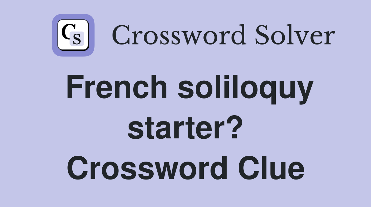 French soliloquy starter? Crossword Clue