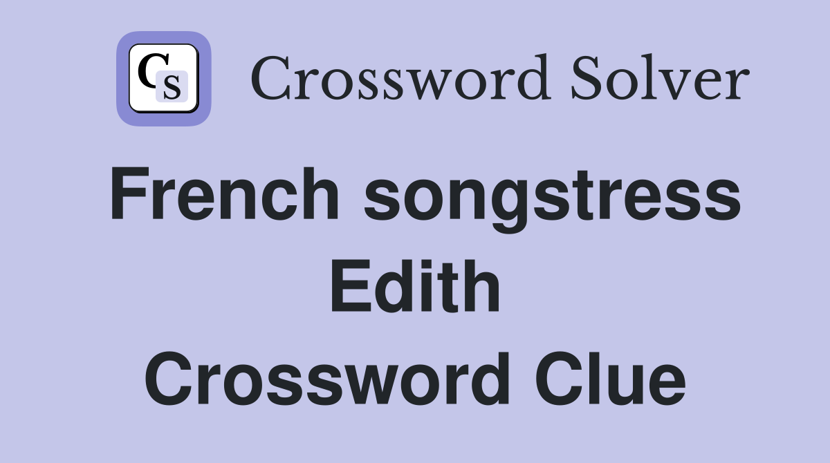French songstress Edith Crossword Clue