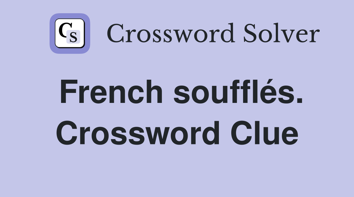 French soufflés. Crossword Clue