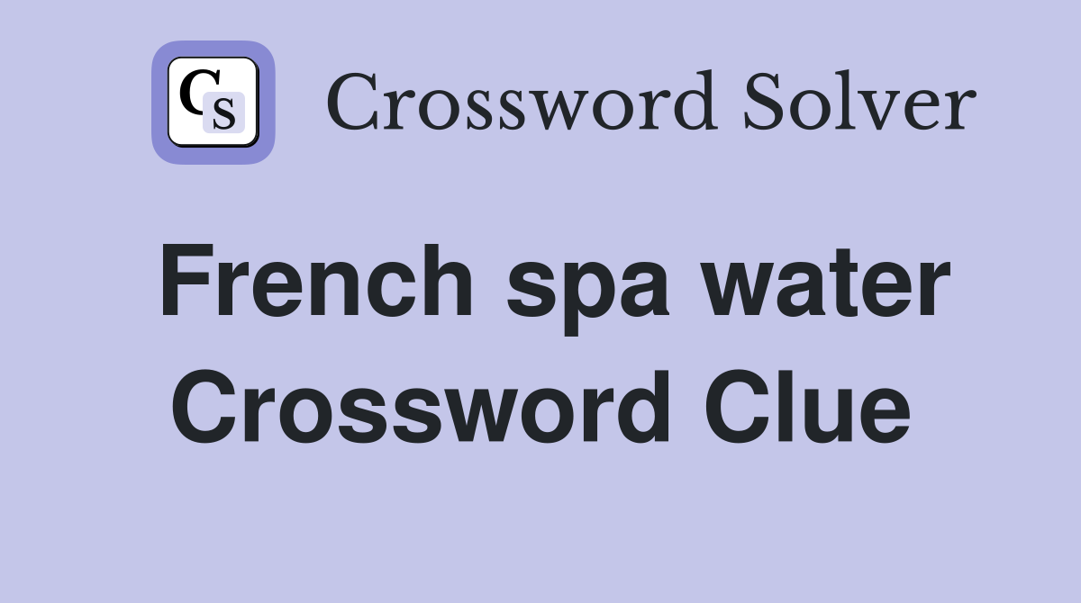 French spa water Crossword Clue