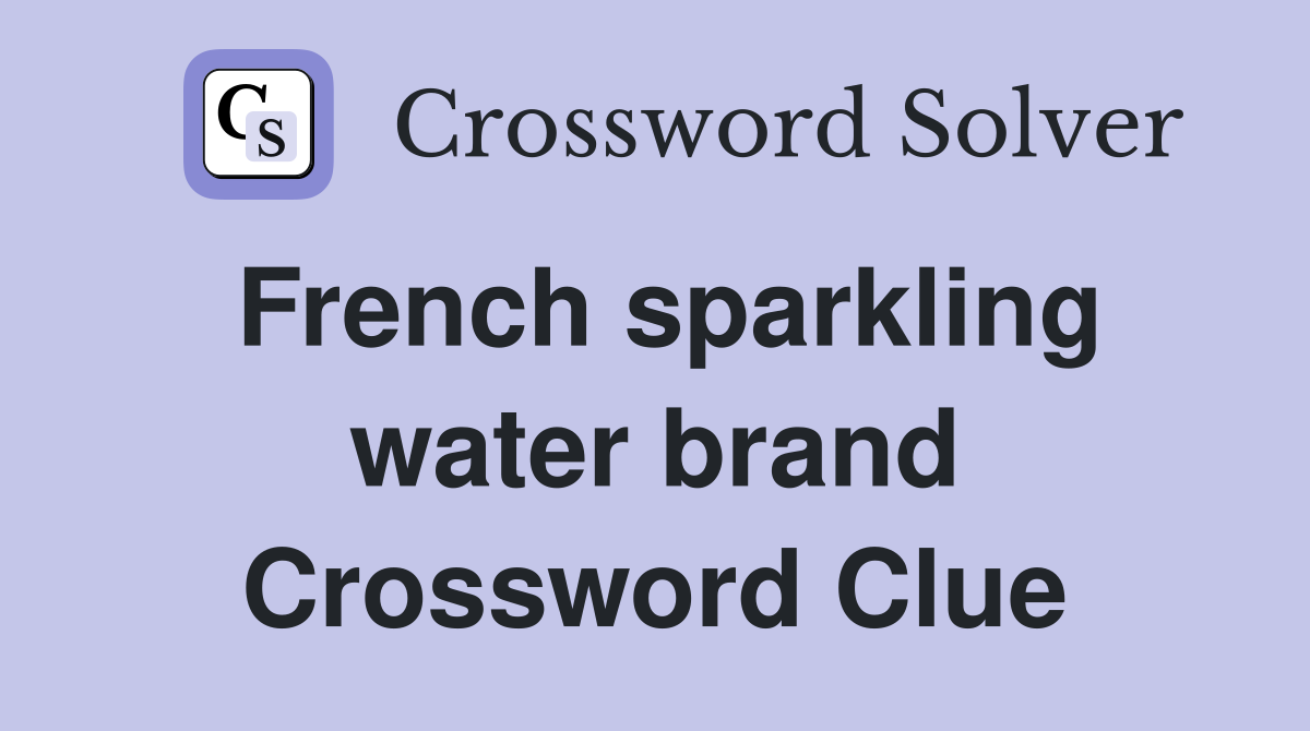 French sparkling water brand Crossword Clue
