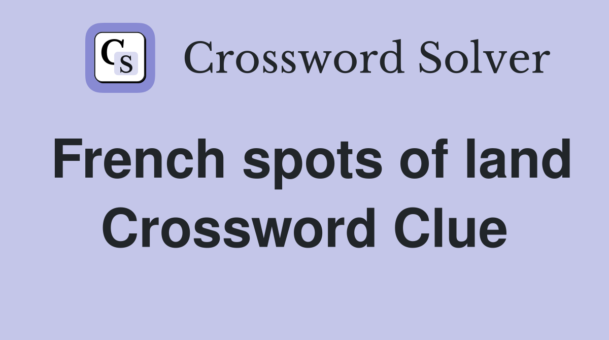 French spots of land Crossword Clue