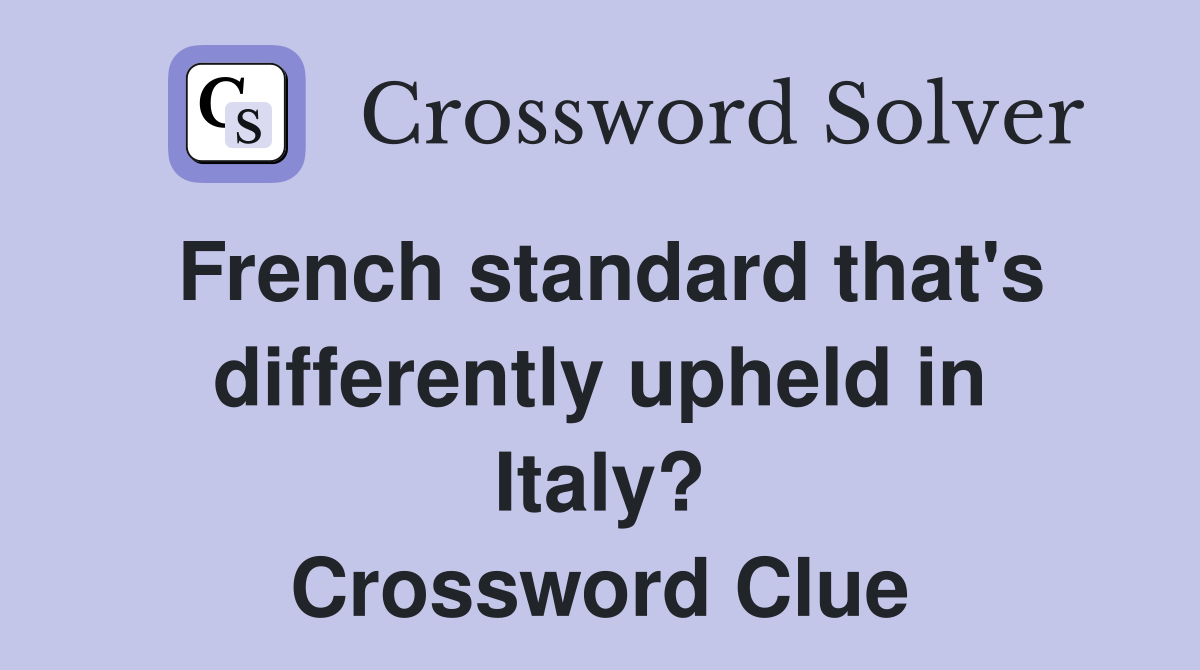 French standard that's differently upheld in Italy? Crossword Clue