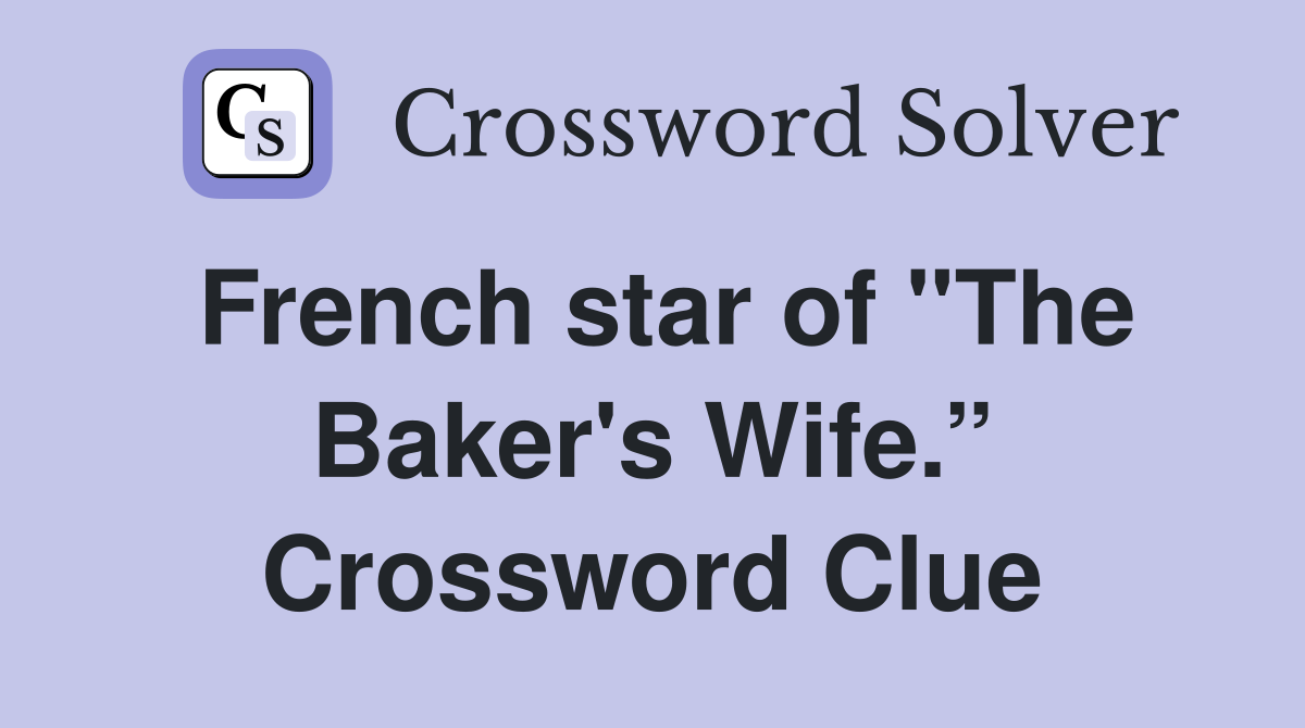 French star of "The Baker's Wife.” Crossword Clue