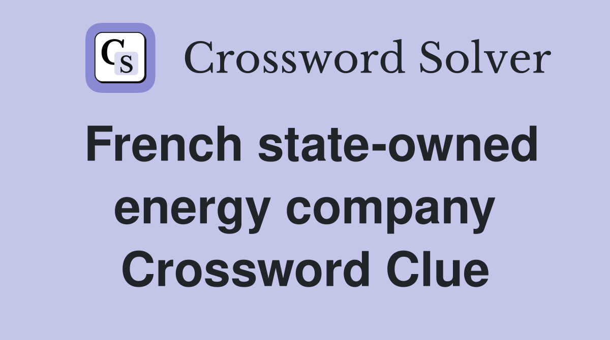 French state-owned energy company Crossword Clue