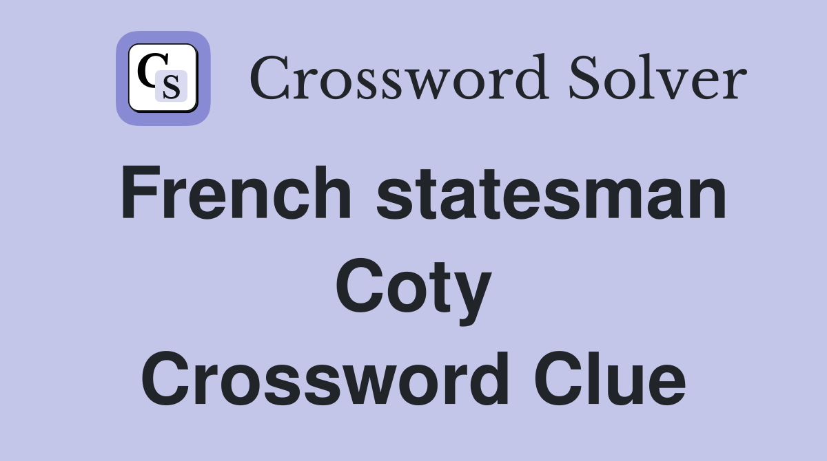 French statesman Coty Crossword Clue