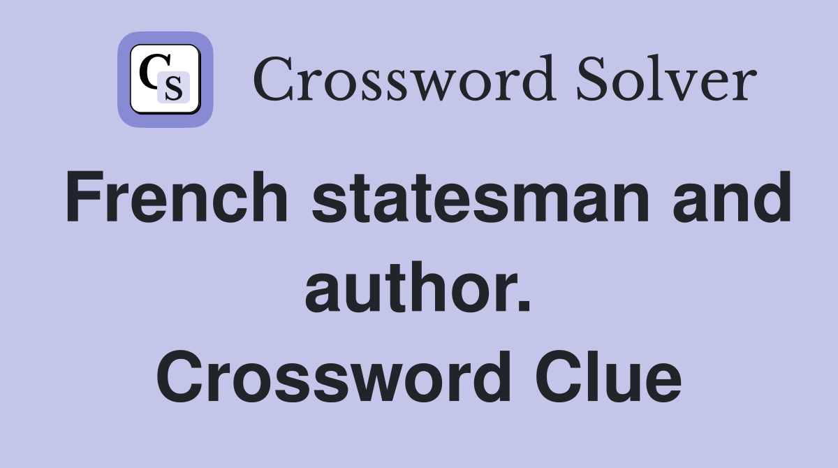 French statesman and author. Crossword Clue