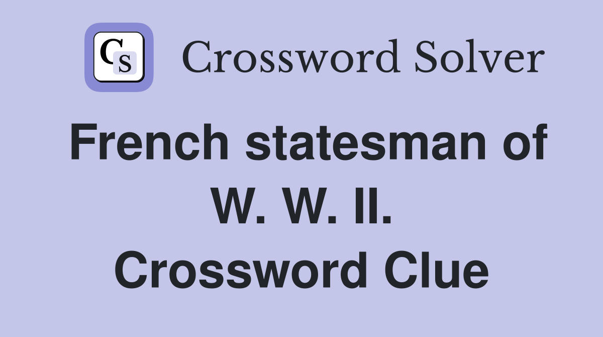 French statesman of W. W. II. Crossword Clue
