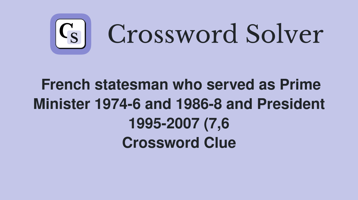 French statesman who served as Prime Minister 1974 6 and 1986 8 and French statesman who served as Prime Minister 1974 6 and 1986 8 and