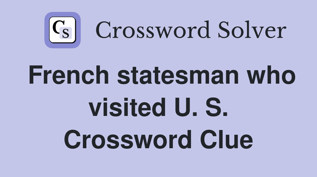 French statesman who visited U. S. Crossword Clue
