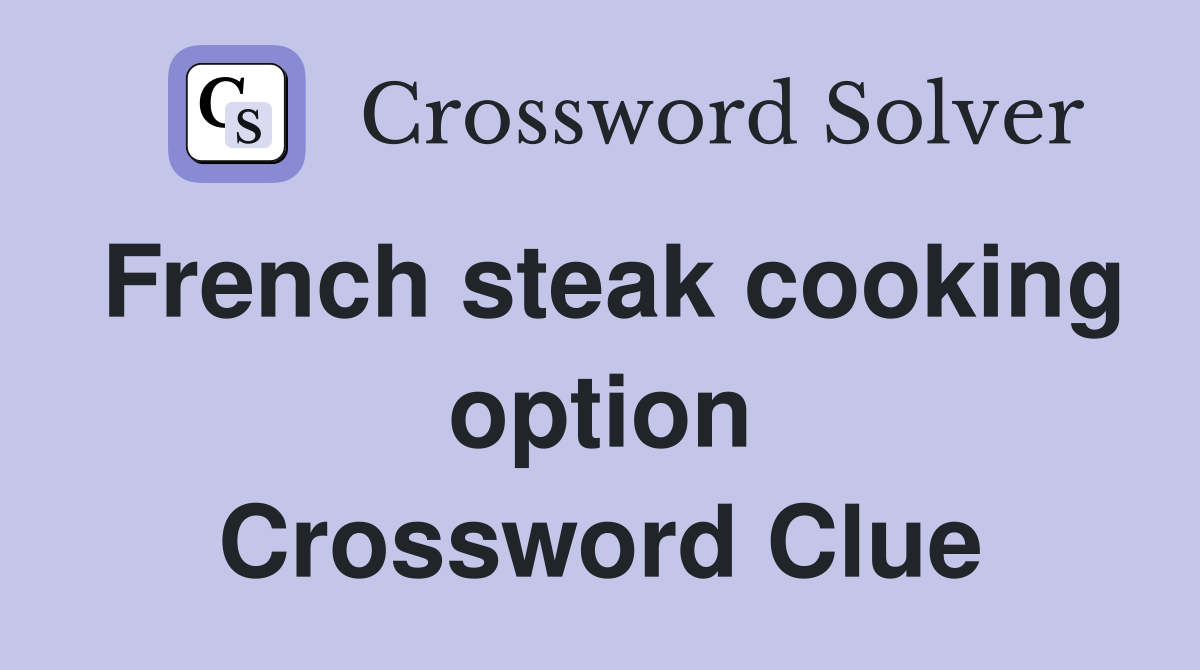 French steak cooking option Crossword Clue
