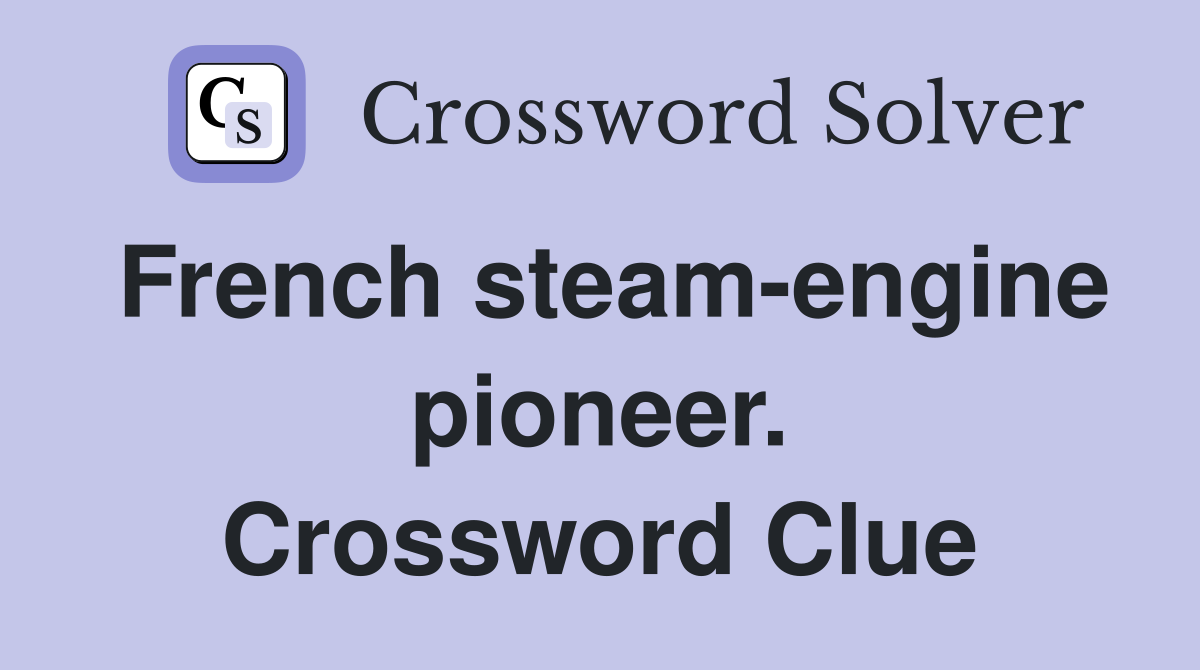 French steam-engine pioneer. Crossword Clue