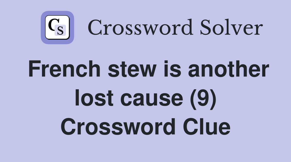 French stew is another lost cause (9) Crossword Clue