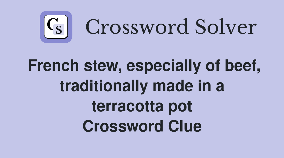 French stew, especially of beef, traditionally made in a terracotta pot Crossword Clue
