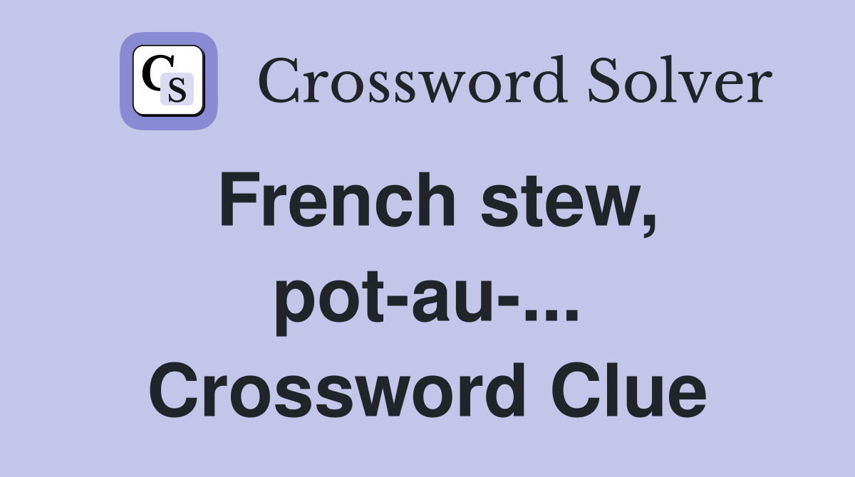 French stew, pot-au-... Crossword Clue