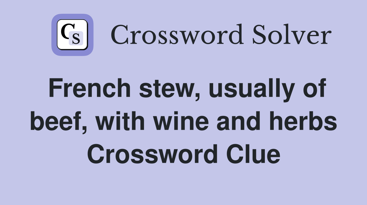 French stew, usually of beef, with wine and herbs Crossword Clue