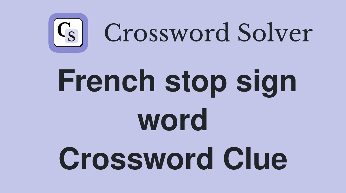 French stop sign word Crossword Clue