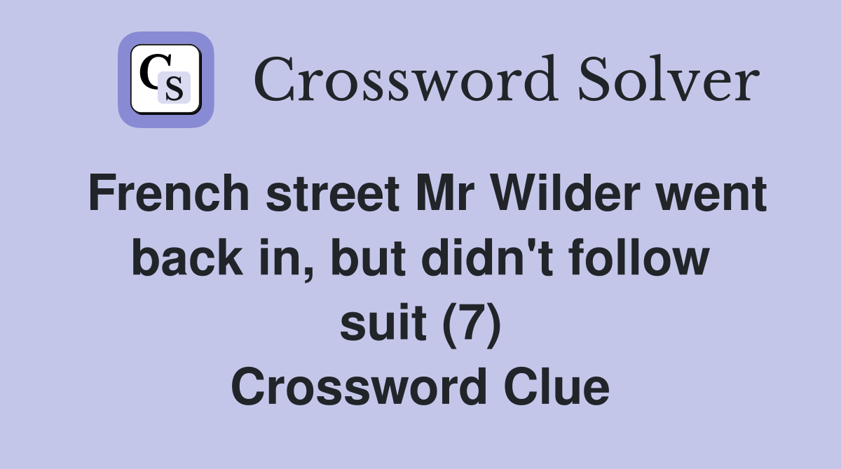 French street Mr Wilder went back in, but didn't follow suit (7) Crossword Clue
