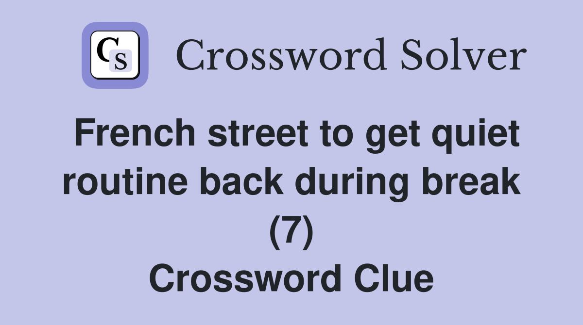 French street to get quiet routine back during break (7) Crossword Clue