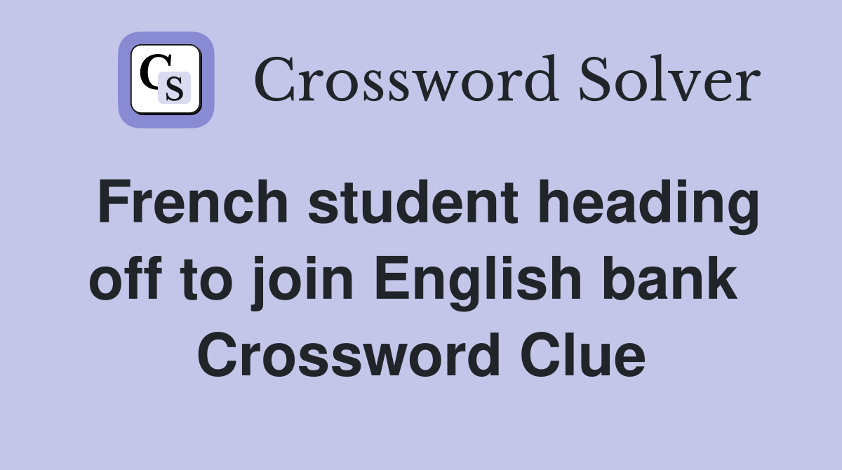 French student heading off to join English bank  Crossword Clue