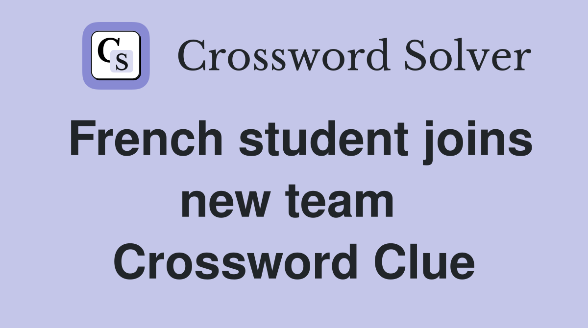 French student joins new team  Crossword Clue