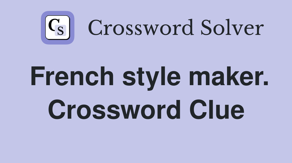 French style maker. Crossword Clue
