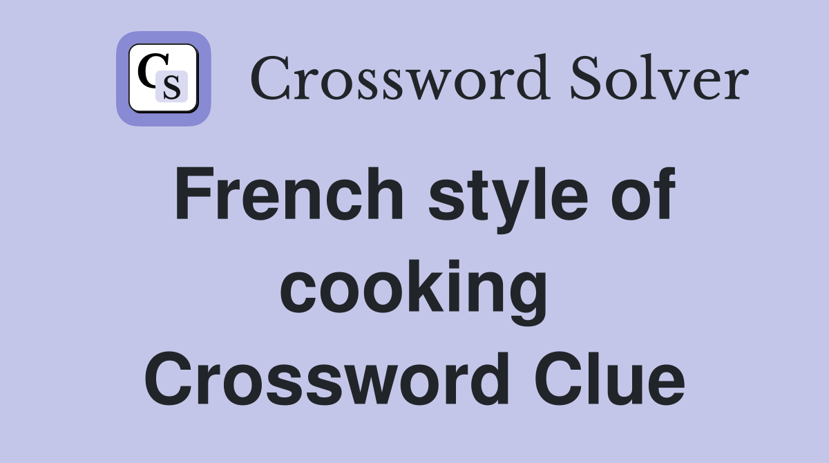 French style of cooking Crossword Clue