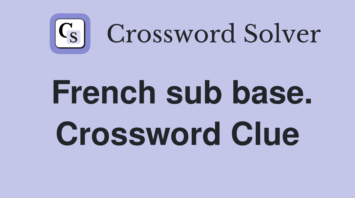 French sub base. Crossword Clue
