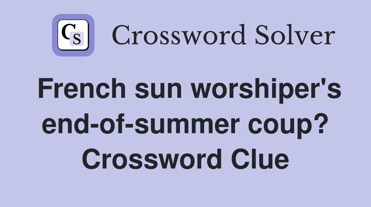 French sun worshiper's end-of-summer coup? Crossword Clue