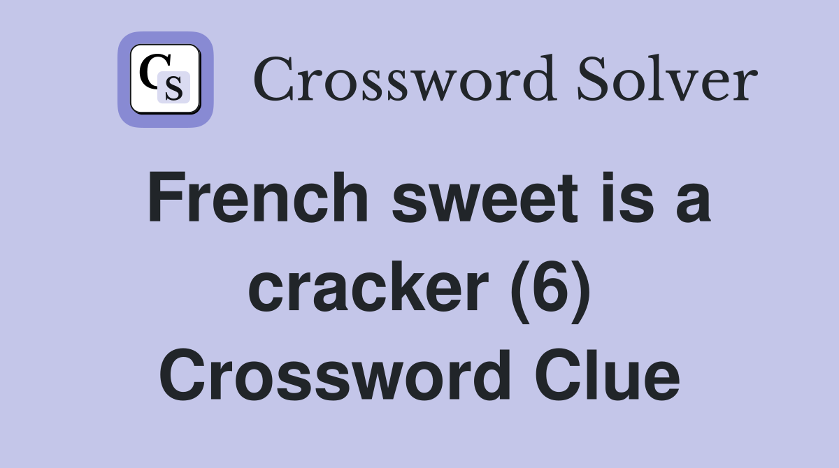 French sweet is a cracker (6) Crossword Clue