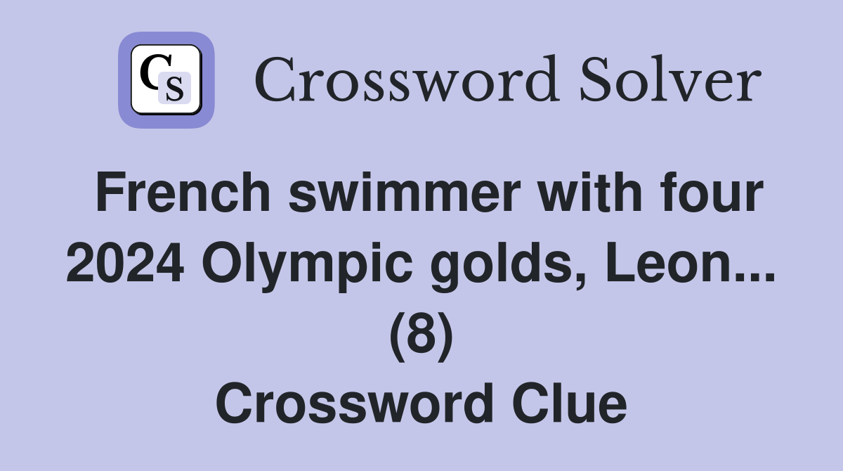 French swimmer with four 2024 Olympic golds, Leon... (8) Crossword Clue