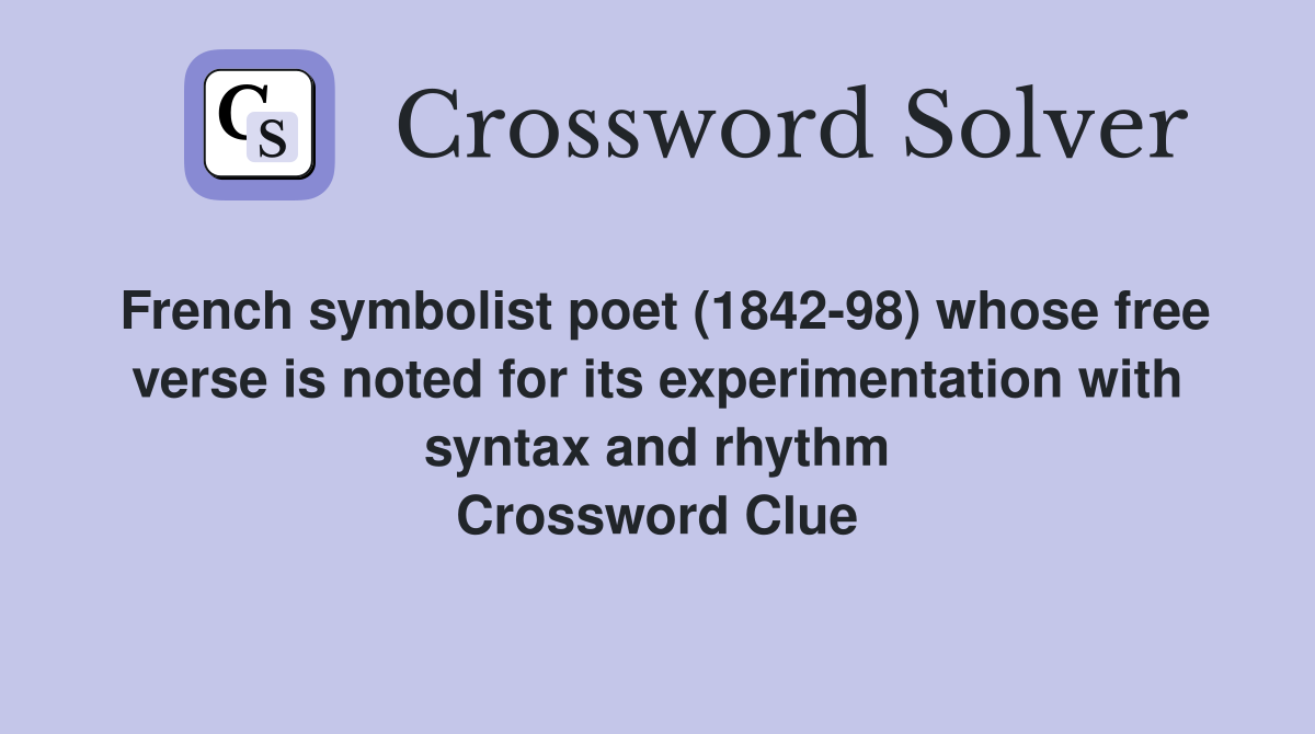 French symbolist poet (1842-98) whose free verse is noted for its experimentation with syntax and rhythm Crossword Clue